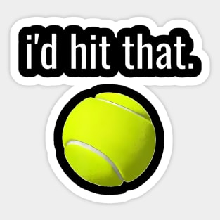 Id Hit That Tennis  Funny Tennis Lover Sticker